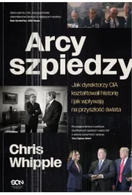 Arcyszpiedzy. Jak dyrektorzy CIA kształtowali...