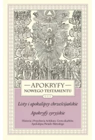 Apokryfy nowego testamentu. Listy i apokalipsy chrześcijańskie. Apokryfy syryjskie. Tom III. Historia i Przysłowia Achikara. Grota skarbów. Apokalipsa Pseudo-Metodego