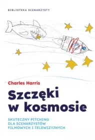 Szczęki w kosmosie. Skuteczny pitching dla scenarzystów filmowych i telewizyjnych