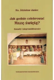 Jak godnie celebrować Mszę świętą? Zasady i nieprawidłowości wyd. 2025