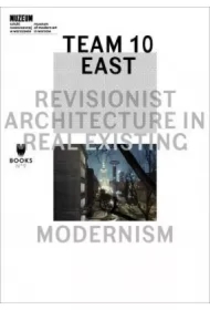 Team 10 East: Revisionist Architecture in Real Existing Modernism