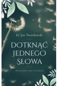 Dotknąć jednego słowa. Rozważania inne od innych