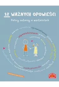 12 ważnych opowieści Polscy autorzy o wartościach