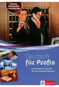 Deutsch fur Profis. Branża hotelarsko-turystyczna. Język niemiecki zawodowy dla szkół ponadgimnazjalnych
