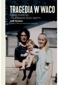Tragedia w Waco. David Koresh i tajemnica jego sekty