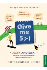 Give me 5. Język angielski. Ćwiczenia leksykalno-gramatyczne na poziomie podstawowym