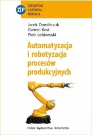 Automatyzacja i robotyzacja procesów produkcyjnych