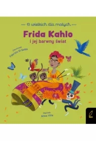 Frida Kahlo i jej barwny świat. O wielkich dla małych
