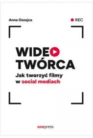 Wideotwórca. Jak tworzyć filmy w social mediach