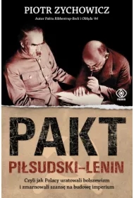 Pakt Piłsudski-Lenin. Czyli jak Polacy uratowali bolszewizm i zmarnowali szansę na budowę imperium