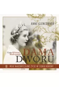 Dama dworu. Moje nadzwyczajne życie w cieniu Korony