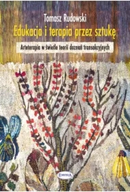Edukacja i terapia przez sztukę. Arteterapia w świecie doznań transakcyjnych