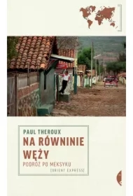 Na równinie węży. Podróż po Meksyku