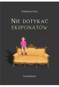 Nie dotykać eksponatów