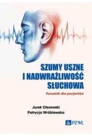 Szumy uszne i nadwrażliwość słuchowa. Poradnik dla pacjentów