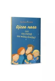 Ojcze nasz, czyli czy TATUŚ ma wolną chwilkę?