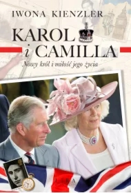 Karol i Camilla. Nowy król i miłość jego życia