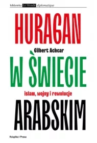 Huragan w świecie arabskim Islam wojny i rewolucje