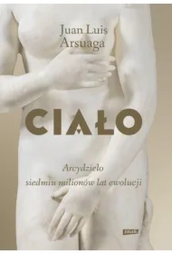Ciało. Arcydzieło siedmiu milionów lat ewolucji