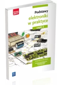 Podstawy elektroniki w praktyce. Podręcznik do nauki zawodu. Branża elektroniczna, informatyczna i elektryczna. Część 2