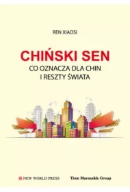Chiński sen. Co oznacza dla Chin i reszty świata