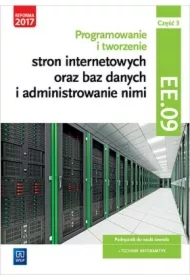Programowanie i tworzenie stron internetowych oraz baz danych i administrowanie nimi. Kwalifikacja EE.09. Część 3. Podręcznik do nauki zawodu technik informatyk