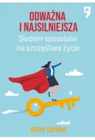 Odważna i najsilniejsza. Siedem sposobów na szczęśliwe życie zawodowe