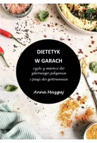 Dietetyk w garach, czyli z miłości do zdrowego jedzenia i pasji do gotowania