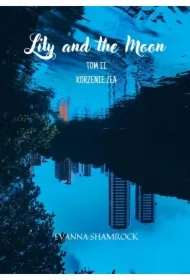 Korzenie zła. Lily and the Moon. Tom 2