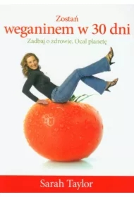 Zostań weganinem w 30 dni. Zadbaj o zdrowie. Ocal planetę