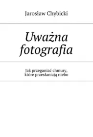 Uważna fotografia. Jak przeganiać chmury, które przesłaniają niebo