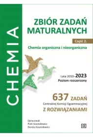 Chemia. Zbiór zadań maturalnych. Lata 2010–2023. Poziom rozszerzony. 637 zadań CKE z rozwiązaniami. Część 2. Chemia nieorganiczna i organiczna