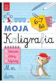Moja kaligrafia. Szlaczki. Litery. Wyrazy 6-7 lat