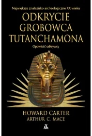Odkrycie grobowca Tutanchamona. Opowieść odkrywcy