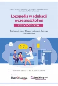 Logopedia w edukacji wczesnoszkolnej. Zeszyt ćwiczeń. Dziecko z wadą słuchu, zaburzenie przetwarzania słuchowego, mowa bezdźwięczna