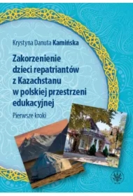 Zakorzenienie dzieci repatriantów z Kazachstanu w polskiej przestrzeni edukacyjnej Pierwsze kroki