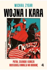 Wojna i kara. Putin, Zełenski i geneza rosyjskiej inwazji na Ukrainę