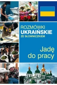 Rozmówki ukraińskie ze słowniczkiem. Jadę do pracy
