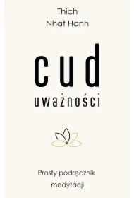 Cud uważności. Prosty podręcznik medytacji