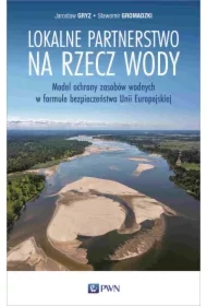 Lokalne partnerstwo na rzecz wody. Model ochrony zasobów wodnych w formule bezpieczeństwa Unii Europejskiej