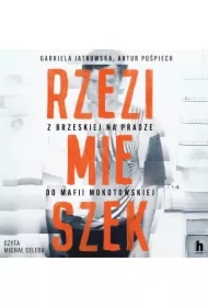 Rzezimieszek. Z Brzeskiej na Pradze do mafii mokotowskiej