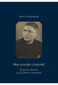 Moje życie jako Aryjczyka. Od Mostów Wielkich przez Żółkiew do Stralsundu