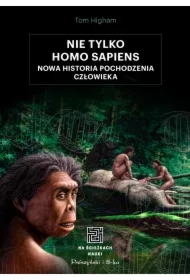 Nie tylko Homo sapiens. Nowa historia pochodzenia człowieka