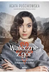 Waleczne z gór. Nieznane historie bohaterskich kobiet