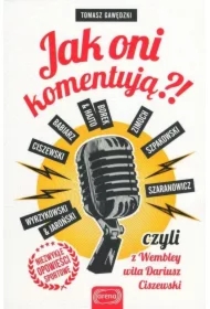 Jak oni komentują?! czyli z Wembley wita Dariusz Ciszewski