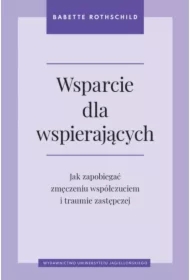 Wsparcie dla wspierających. Jak zapobiegać zmęczeniu współczuciem i traumie zastępczej