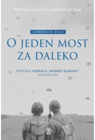O jeden most za daleko. Historia operacji Market..