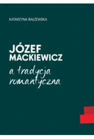 Józef Mackiewicz a tradycja romantyczna