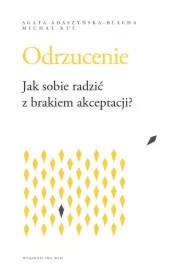 Odrzucenie. Jak sobie radzić z brakiem akceptacji?