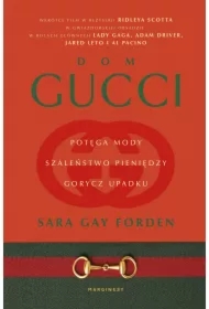 Dom Gucci. Potęga mody, szaleństwo pieniędzy, gorycz upadku
